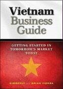 Vietnam Business Guide: Getting Started in Tomorrow's Market Today Vierra Kimberly, Vierra Brian