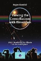 Viewing the Constellations with Binoculars: 250+ Wonderful Sky Objects to See and Explore Kambic Bojan