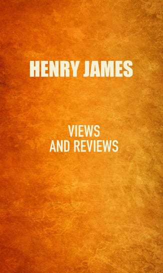 Views and Reviews James Henry