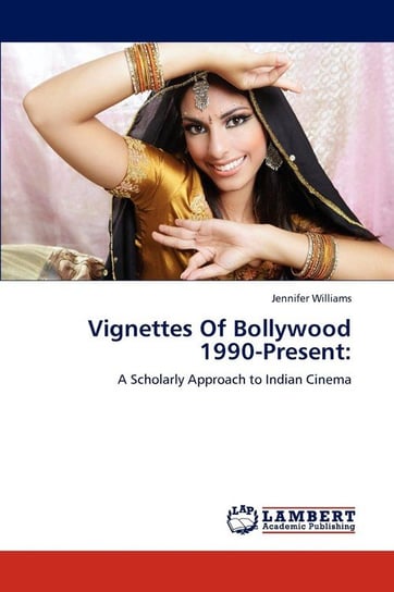 Vignettes Of Bollywood  1990-Present Williams Jennifer