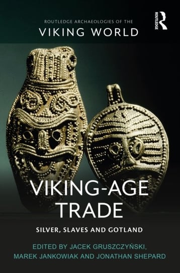Viking-Age Trade. Silver, Slaves and Gotland Opracowanie zbiorowe