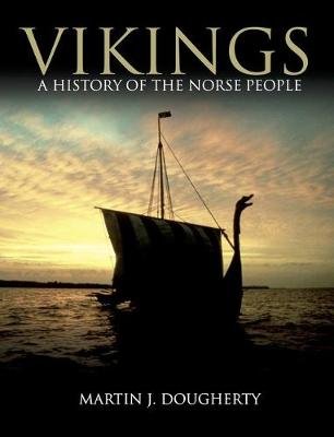Vikings: A History of the Norse People Martin J Dougherty