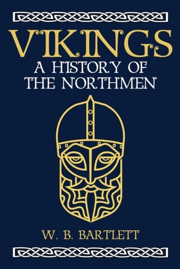Vikings: A History of the Northmen Bartlett W. B.