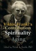 Viktor Frankl's Contribution to Spirituality and Aging Kimble Melvin