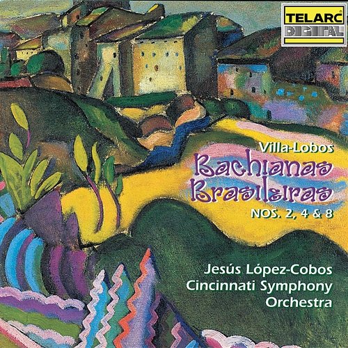 Villa-Lobos: Bachianas Brasileiras Nos. 2, 4 & 8 Jesús López Cobos, Cincinnati Symphony Orchestra