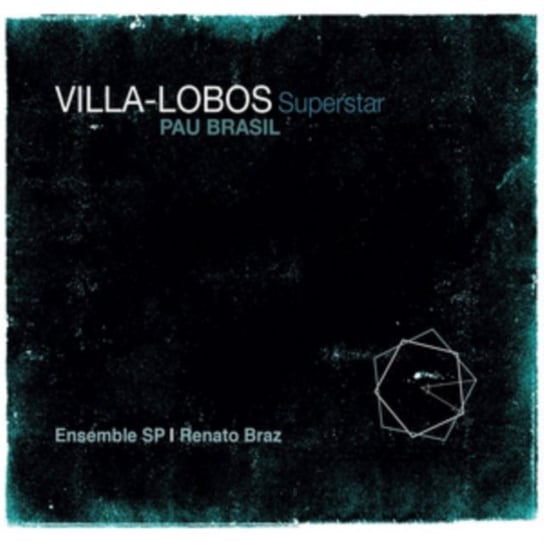 Villa-Lobos Superstar Pau Brasil, Ensemble SP, Braz Renato