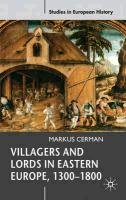 Villagers and Lords in Eastern Europe, 1300-1800 Cerman Markus