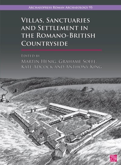 Villas, Sanctuaries and Settlement in the Romano-British Countryside: New Perspectives and Controversies Martin Henig