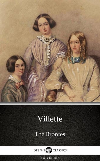 Villette by Charlotte Bronte (Illustrated) Bronte Charlotte