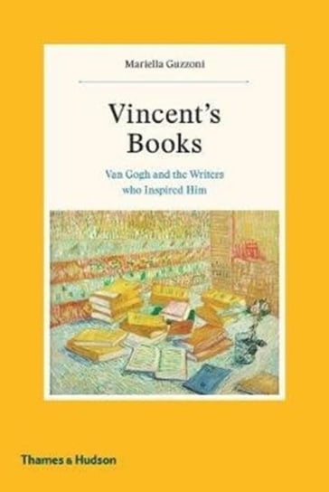 Vincents Books. Van Gogh and the Writers Who Inspired Him Mariella Guzzoni