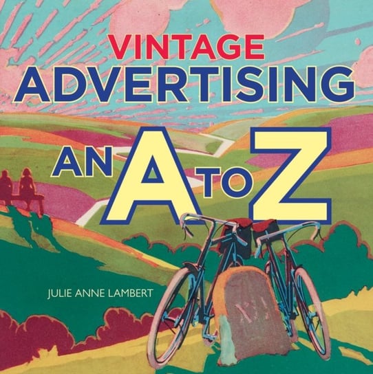 Vintage Advertising: An A to Z Julie Anne Lambert