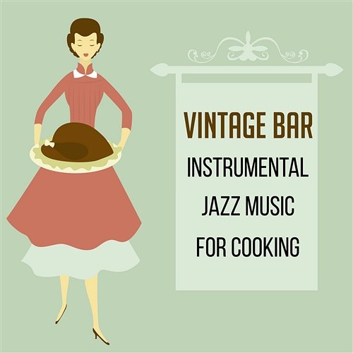 Vintage Bar: Instrumental Jazz Music for Cooking – Background Melody for Café and Better Baking, Relaxing Time in Kitchen, Sounds for Dinner Party del Mar Cooking Jazz Music Academy