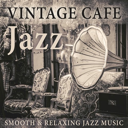 Vintage Cafe Jazz: Smooth & Relaxing Jazz Music, Instrumental Background for Cocktail Bar Smooth Jazz Music Club