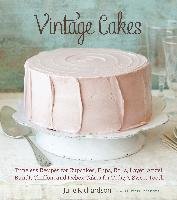 Vintage Cakes: Timeless Recipes for Cupcakes, Flips, Rolls, Layer, Angel, Bundt, Chiffon, and Icebox Cakes for Today's Sweet Tooth Richardson Julie