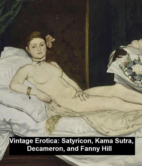 Vintage Erotica: Satyricon, Kama Sutra, Decameron, and Fanny Hill John Cleland, Petronius