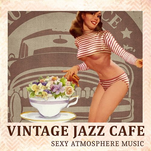 Vintage Jazz Cafe: Relaxing Lounge Music, Smooth Jazz Instrumental Background, Sexy Atmosphere Music Jazz Night Music Paradise