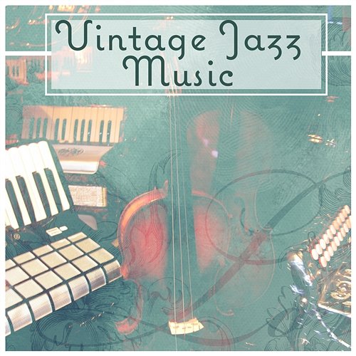 Vintage Jazz Music – The Best Jazz Collection, Calm Smooth Jazz Relax, Relaxing Jazz Music, Cool and Soft Jazz, Instrumental Relaxation Easy Jazz Instrumentals Academy
