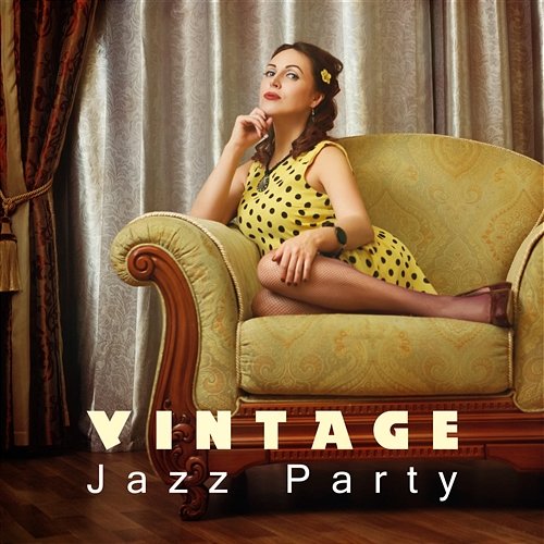Vintage Jazz Party: Retro Jazz for Total Relax, Free Time, Enjoy the Evening, Cocktail Bar, Amazing Smooth Jazz Music Paradise Explosion of Jazz Ensemble