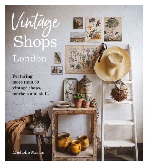 Vintage Shops London. Featuring more than 50 vintage shops, markets and stalls Michelle Mason