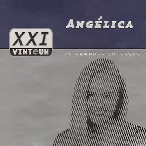 Vinteum XXI - 21 Grandes Sucessos - Angélica Angélica