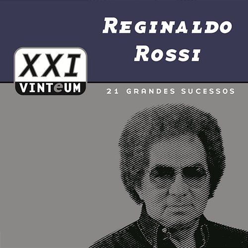 Vinteum XXI - 21 Grandes Sucessos - Reginaldo Rossi Reginaldo Rossi