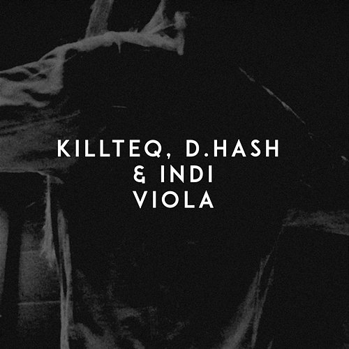 Viola D.HASH, Indi, KILLTEQ