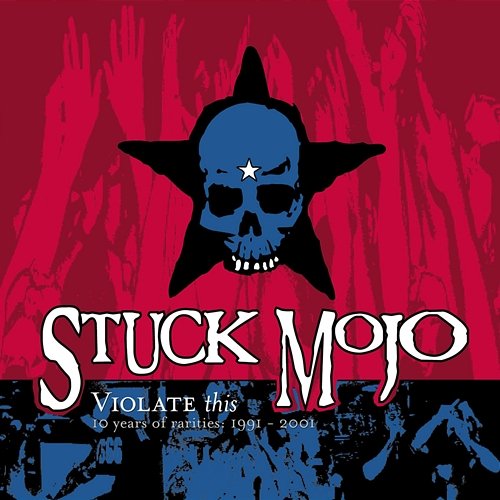 Violate This (10 Years of Rarities 1991-2001) Stuck Mojo