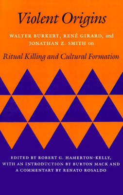 Violent Origins: Walter Burkert, Rene Girard, & Jonathan Z. Smith on Ritual Killing and Cultural Formation Burkert Walter, Girard Rene