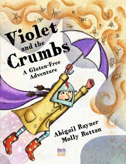 Violet and the Crumbs: A Gluten-Free Adventure Abigail Rayner, Molly Ruttan