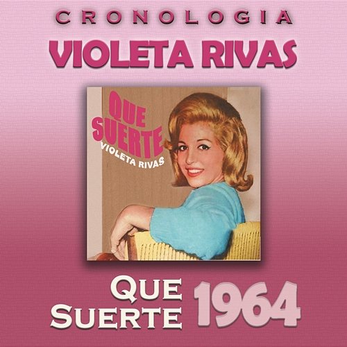 Violeta Rivas Cronología - Que Suerte (1964) Violeta Rivas