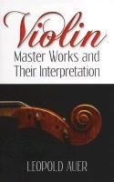 Violin Master Works & Their Interpretation Auer Leopold
