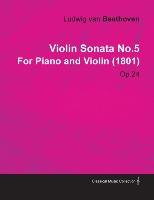 Violin Sonata No.5 by Ludwig Van Beethoven for Piano and Violin (1801) Op.24 Beethoven Ludwig