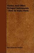 Violins And Other Stringed Instruments - How To Make Them Paul Nooncree Hasluck