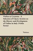 Violins at Cremona - A Selection of Classic Articles on the History and Development of Violins in Italy (Violin Series) Opracowanie zbiorowe