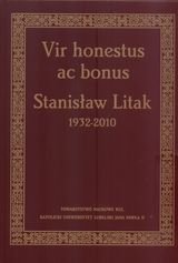 Vir honestus ac bonus. Stanisław Litak 1932-2010 Opracowanie zbiorowe