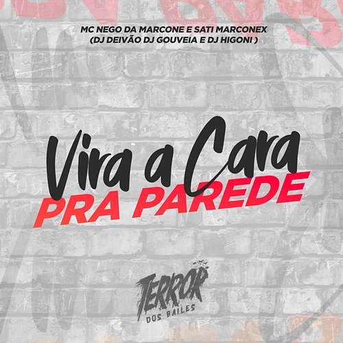Vira a Cara Pra Parede Dj Sati Marconex, DJ DEIVÃO & DJ Gouveia feat. MC Nego da Marcone, DJ Higoni