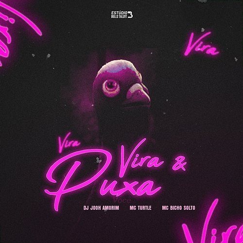 VIRA E PUXA DJ Jooh Amorim, MC Bicho Solto, MC Turtle