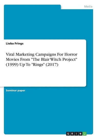 Viral Marketing Campaigns For Horror Movies From "The Blair Witch Project" (1999) Up To "Rings" (2017) Frings Lioba
