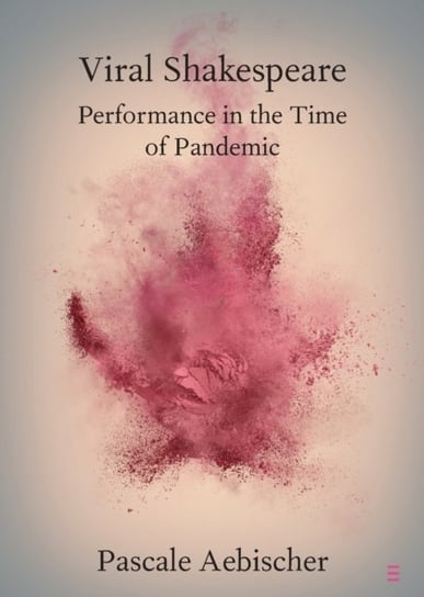 Viral Shakespeare. Performance in the Time of Pandemic Opracowanie zbiorowe