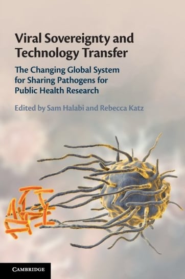 Viral Sovereignty and Technology Transfer: The Changing Global System for Sharing Pathogens for Public Health Research Sam F. Halabi
