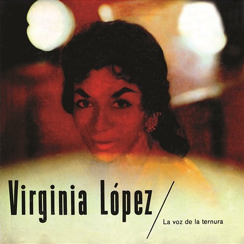 Virginia López - La Voz De La Ternura Virginia López