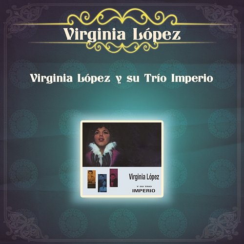 Virginia López y su Trio Imperio Virginia López