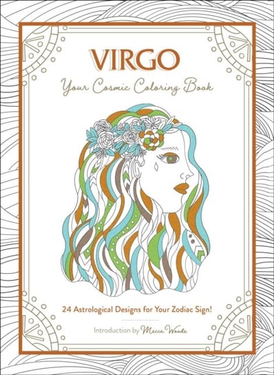 Virgo. Your Cosmic. Coloring Book. 24 Astrological Designs for Your Zodiac Sign! Mecca Woods