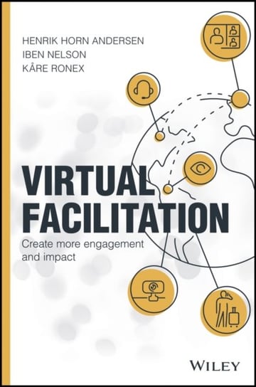 Virtual Facilitation: Create More Engagement and Impact Opracowanie zbiorowe