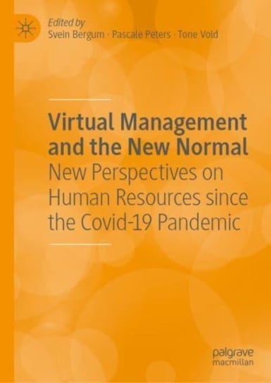 Virtual Management and the New Normal: New Perspectives on HRM and Leadership since the COVID-19 Pandemic Svein Bergum