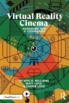 Virtual Reality Cinema: Narrative Tips and Techniques Williams Eric