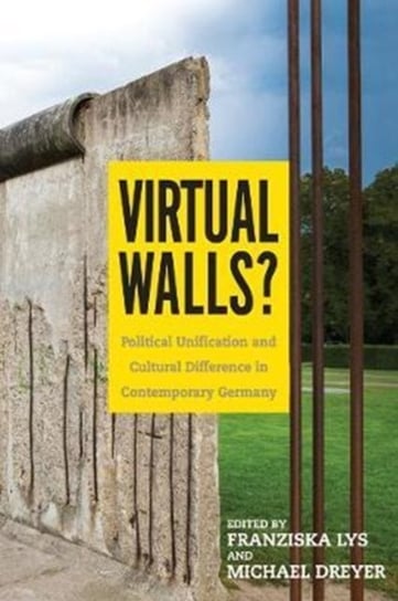 Virtual Walls? - Political Unification and Cultural Difference in Contemporary Germany Opracowanie zbiorowe