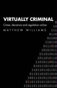 Virtually Criminal: Crime, Deviance and Regulation Online Williams Matthew