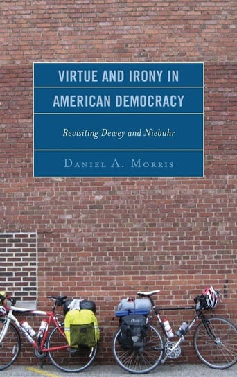 Virtue and Irony in American Democracy Morris Daniel A.