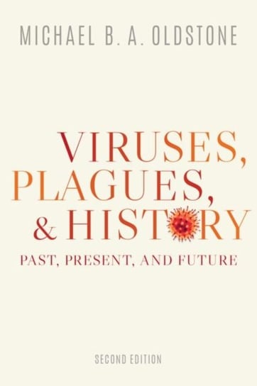 Viruses, Plagues, and History. Past, Present, and Future Opracowanie zbiorowe